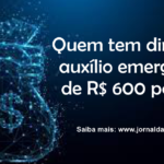 Veja quem tem direito ao auxílio emergencial de R$ 600 por mês