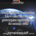 Tempestades, queimadas, frio e calor extremos preocupam especialistas do mundo todo