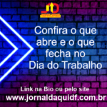Confira o que abre e o que fecha no Dia do Trabalho