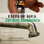 Interrupção no fornecimento de água – Jardim Botânico – 05/09/2023 (terça-feira) – 7h às 22h