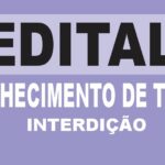 EDITAL PARA CONHECIMENTO DE TERCEIROS – INTERDIÇÃO