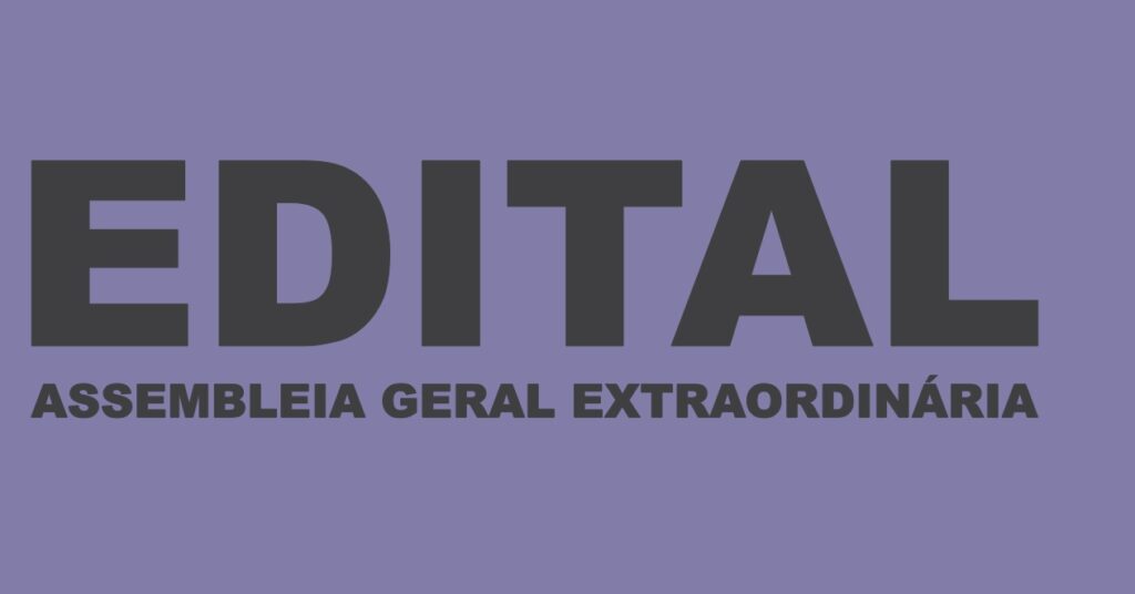 EDITAL DE CONVOCAÇÃO ASSEMBLEIA GERAL EXTRAORDINÁRIA EDITAL DE CONVOCAÇÃO ASSEMBLEIA GERAL EXTRAORDINÁRIA