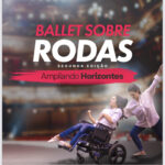 Ballet Sobre Rodas – Ampliando Horizontes: a dança que une arte e inclusão