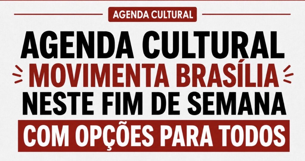 Agenda cultural movimenta Brasília neste fim de semana com opções para todos os públicos